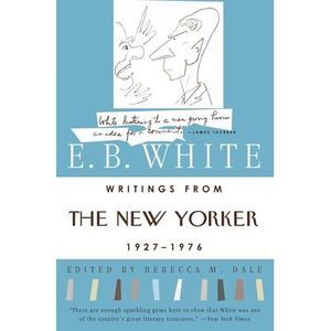 Writings from the New Yorker 1927-1976 -- E. B. White